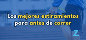 Descubre los mejores estiramientos para antes de correr, ¿Cómo calentar?