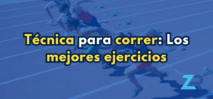 Técnica para correr: los mejores ejercicios para mejorarla